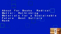 About For Books  Radical Matter: Rethinking Materials for a Sustainable Future  Best Sellers Rank