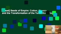 [Read] Seeds of Empire: Cotton, Slavery, and the Transformation of the Texas Borderlands,
