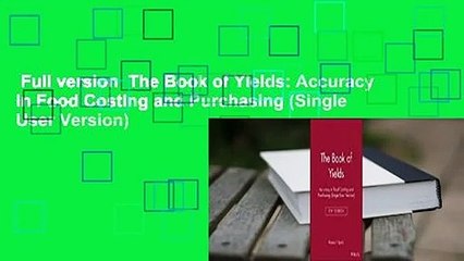 Full version  The Book of Yields: Accuracy in Food Costing and Purchasing (Single User Version)