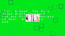 Full E-book  The Bare Bones Broth Cookbook: 125 Gut-Friendly Recipes to Heal, Strengthen, and
