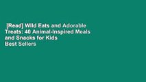 [Read] Wild Eats and Adorable Treats: 40 Animal-Inspired Meals and Snacks for Kids  Best Sellers