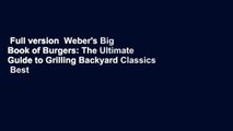 Full version  Weber's Big Book of Burgers: The Ultimate Guide to Grilling Backyard Classics  Best