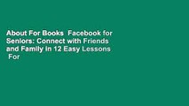About For Books  Facebook for Seniors: Connect with Friends and Family in 12 Easy Lessons  For
