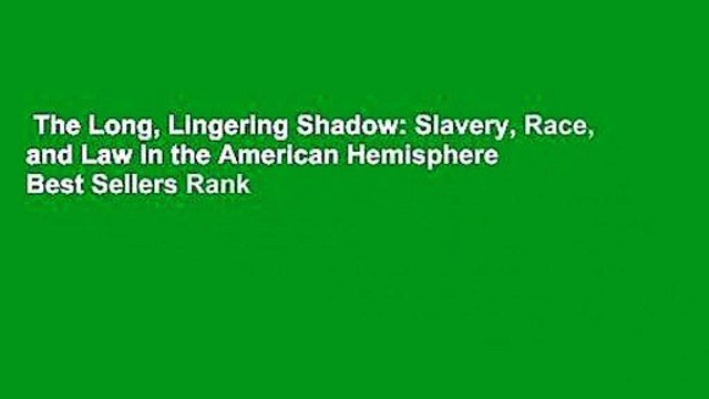 The Long, Lingering Shadow: Slavery, Race, and Law in the American Hemisphere Best Sellers Rank