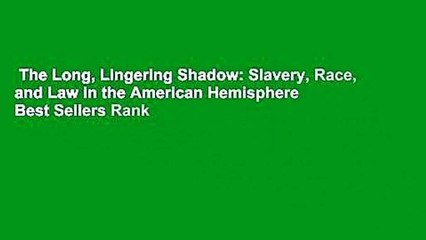 The Long, Lingering Shadow: Slavery, Race, and Law in the American Hemisphere  Best Sellers Rank