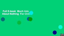 Full E-book  Much Ado About Nothing  For Online