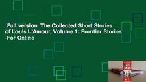 Full version  The Collected Short Stories of Louis L'Amour, Volume 1: Frontier Stories  For Online