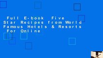 Full E-book  Five Star Recipes from World Famous Hotels & Resorts  For Online