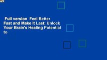 Full version  Feel Better Fast and Make It Last: Unlock Your Brain's Healing Potential to