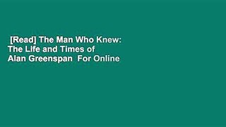 [Read] The Man Who Knew: The Life and Times of Alan Greenspan  For Online