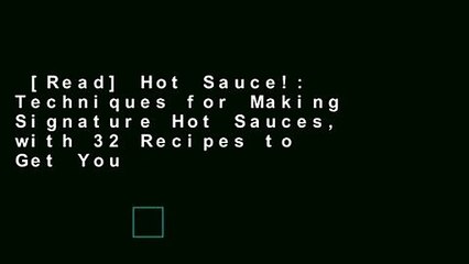 [Read] Hot Sauce!: Techniques for Making Signature Hot Sauces, with 32 Recipes to Get You