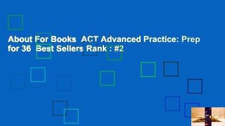 About For Books  ACT Advanced Practice: Prep for 36  Best Sellers Rank : #2