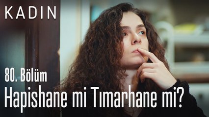 Hapishane mi tımarhane mi? - Kadın 80. Bölüm