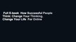 Full E-book  How Successful People Think: Change Your Thinking, Change Your Life  For Online