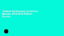 Federal Sentencing Guidelines Manual; 2018-2019 Edition  Review