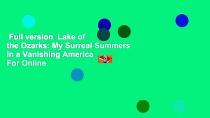Full version  Lake of the Ozarks: My Surreal Summers in a Vanishing America  For Online