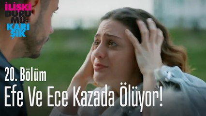 Efe ve Ece kazada ölüyor! - İlişki Durumu Karışık 20. Bölüm