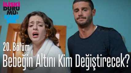 Bebeğin altını kim değiştirecek? - İlişki Durumu Karışık 20. Bölüm