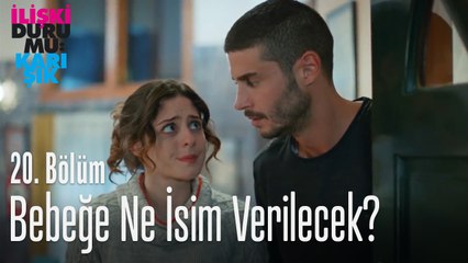 Bebeğe ne isim verilecek? - İlişki Durumu Karışık 20. Bölüm