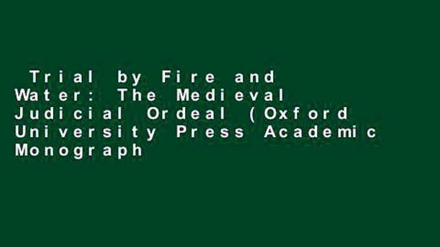 Trial by Fire and Water: The Medieval Judicial Ordeal (Oxford University Press Academic Monograph