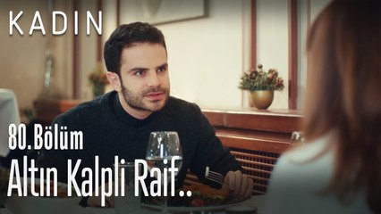 Altın kalpli Raif.. - Kadın 80. Bölüm