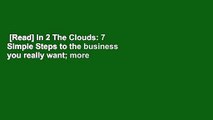 [Read] In 2 The Clouds: 7 Simple Steps to the business you really want; more profit, more choice