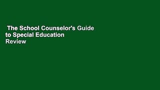 The School Counselor's Guide to Special Education  Review