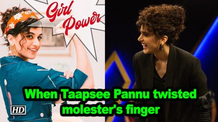 When Taapsee Pannu twisted molester's finger