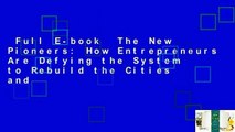 Full E-book  The New Pioneers: How Entrepreneurs Are Defying the System to Rebuild the Cities and