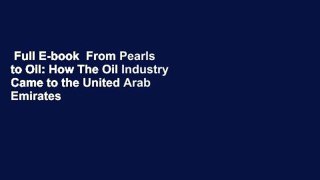 Full E-book  From Pearls to Oil: How The Oil Industry Came to the United Arab Emirates  For Online