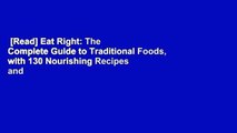 [Read] Eat Right: The Complete Guide to Traditional Foods, with 130 Nourishing Recipes and