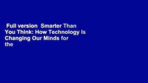 Full version  Smarter Than You Think: How Technology Is Changing Our Minds for the Better  Review