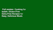 Full version  Cooking for Isaiah: Gluten-Free  Dairy-Free Recipes for Easy, Delicious Meals  For