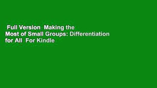 Full Version  Making the Most of Small Groups: Differentiation for All  For Kindle