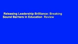 Releasing Leadership Brilliance: Breaking Sound Barriers in Education  Review