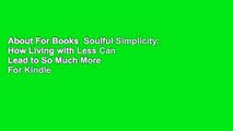 About For Books  Soulful Simplicity: How Living with Less Can Lead to So Much More  For Kindle