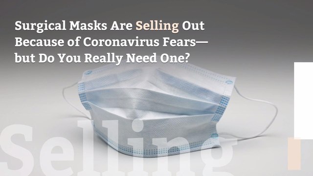 Surgical Masks Are Selling Out Because of Coronavirus Fears—but Do You Really Need One?