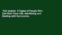 Full version  5 Types of People Who Can Ruin Your Life: Identifying and Dealing with Narcissists,
