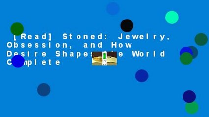 [Read] Stoned: Jewelry, Obsession, and How Desire Shapes the World Complete
