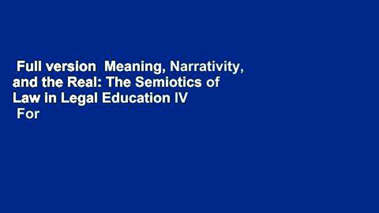 Full version  Meaning, Narrativity, and the Real: The Semiotics of Law in Legal Education IV  For