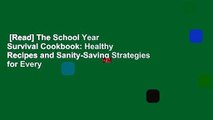 [Read] The School Year Survival Cookbook: Healthy Recipes and Sanity-Saving Strategies for Every