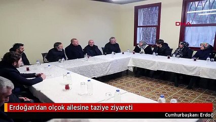 Erdoğan'dan olçok ailesine taziye ziyareti