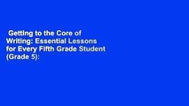 Getting to the Core of Writing: Essential Lessons for Every Fifth Grade Student (Grade 5):