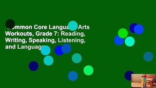 Common Core Language Arts Workouts, Grade 7: Reading, Writing, Speaking, Listening, and Language