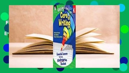 Full Version  Getting to the Core of Writing, Level K: Essential Lessons for Every Kindergarten