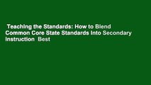 Teaching the Standards: How to Blend Common Core State Standards Into Secondary Instruction  Best