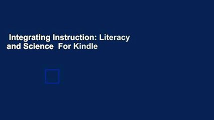 Integrating Instruction: Literacy and Science  For Kindle