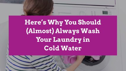 Here’s Why You Should (Almost) Always Wash Your Laundry in Cold Water