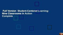 Full Version  Student-Centered Learning: Nine Classrooms in Action Complete