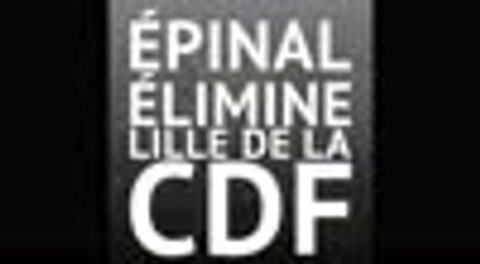 Épinal élimine Lille de la Coupe de France